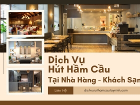Dịch Vụ Hút Hầm Cầu Nhà Hàng – Khách Sạn Tại Tây Ninh | Giải Pháp 24/7, Không Đục Phá
