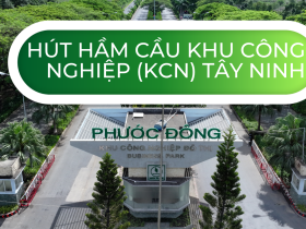 Dịch Vụ Hút Hầm Cầu Khu Công Nghiệp (KCN) Tây Ninh | Có Giấy Phép, Xe 10-20 Khối