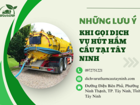 Những lưu ý khi gọi dịch vụ hút hầm cầu tại Tây Ninh