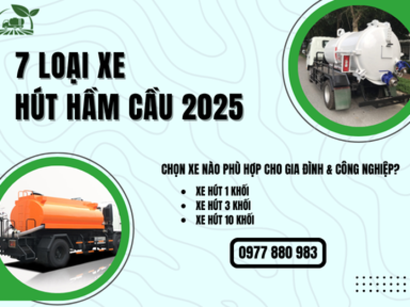 7 Loại Xe Hút Hầm Cầu 2025 - Chọn Xe Nào Phù Hợp Cho Gia Đình & Công Nghiệp?