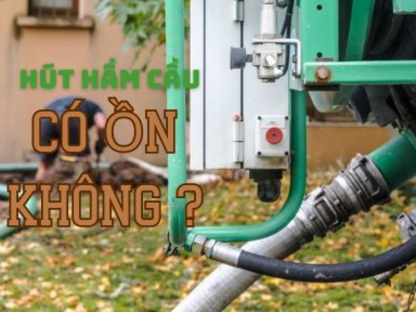 Hút Hầm Cầu Có Ồn Không? Giải Đáp & Cách Chọn Dịch Vụ Hút Êm, Không Gây Phiền Hàng Xóm Hút Hầm Cầu Có Ồn Không? Giải Đáp & Cách Chọn Dịch Vụ Hút Êm, Không Gây Phiền Hàng Xóm