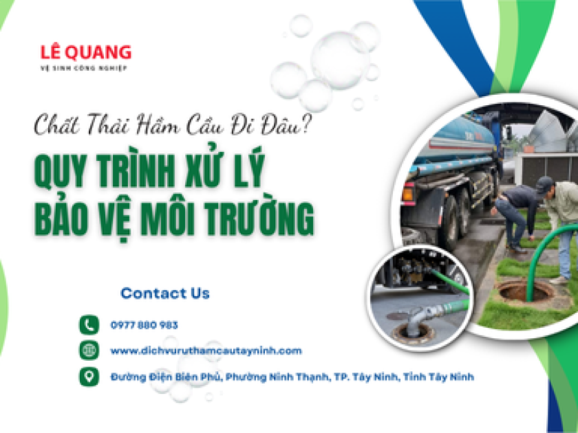 Chất Thải Hầm Cầu Đi Đâu? - Quy Trình Xử Lý Bảo Vệ Môi Trường [Bạn Cần Biết]